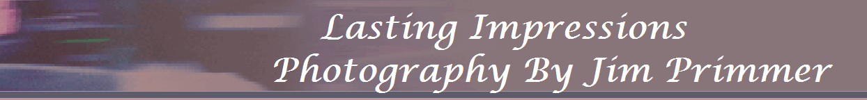                           Lasting Impressions                       
                    Photography By Jim Primmer        
